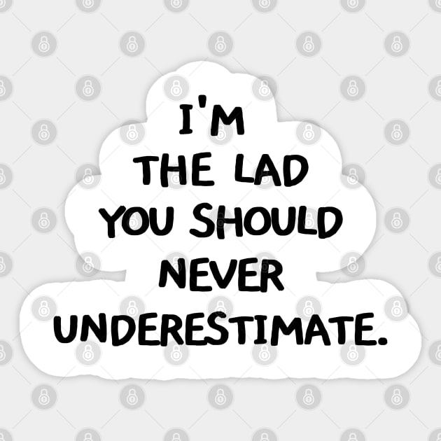 I'm the lad you should never underestimate Sticker by mksjr